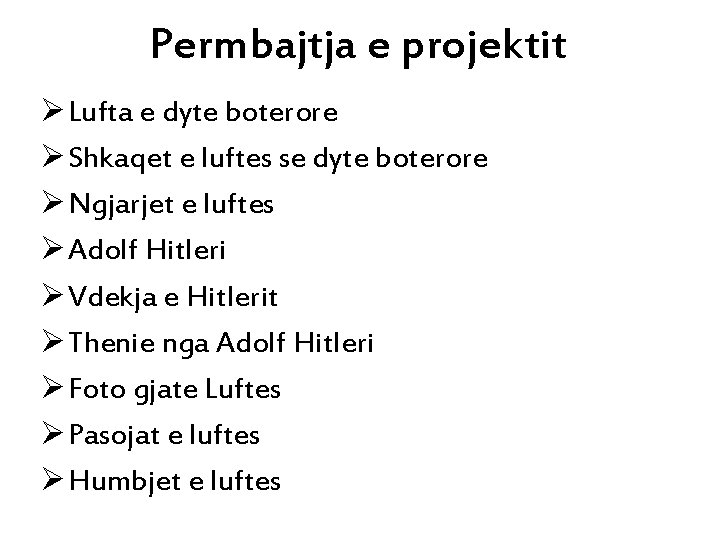 Permbajtja e projektit Ø Lufta e dyte boterore Ø Shkaqet e luftes se dyte