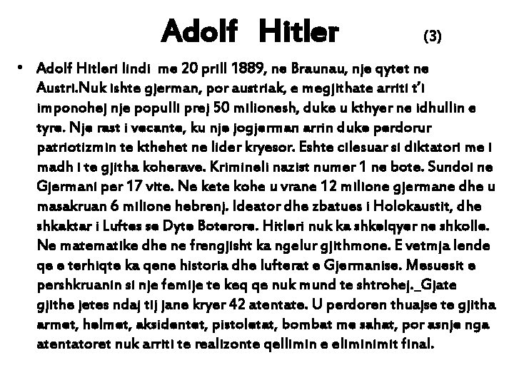  Adolf Hitler (3) • Adolf Hitleri lindi me 20 prill 1889, ne Braunau,