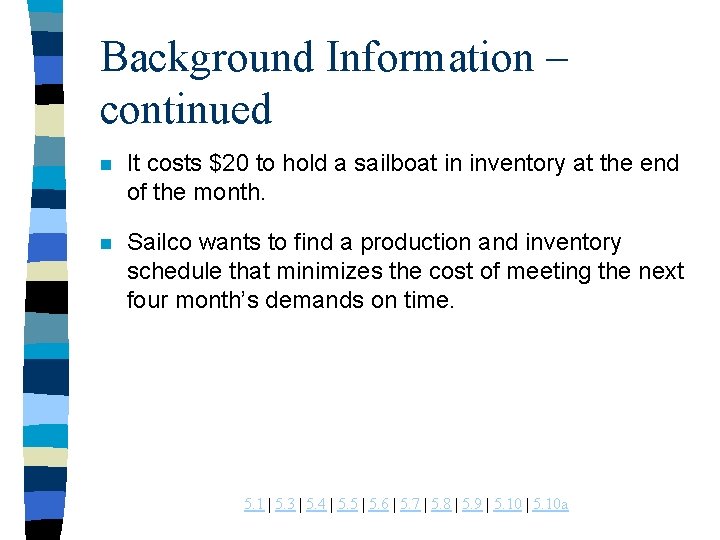 Background Information – continued n It costs $20 to hold a sailboat in inventory