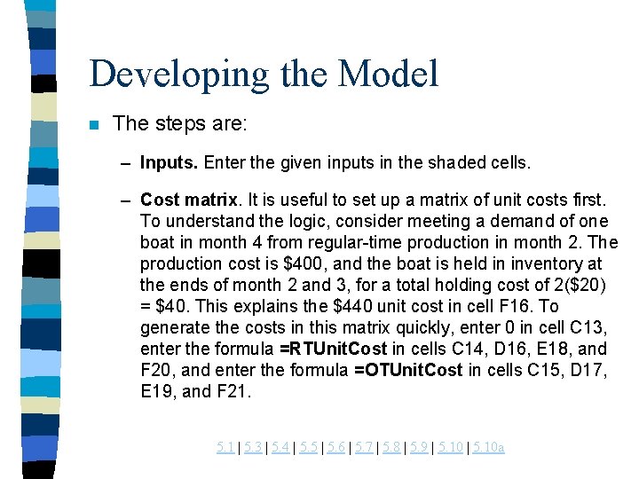 Developing the Model n The steps are: – Inputs. Enter the given inputs in