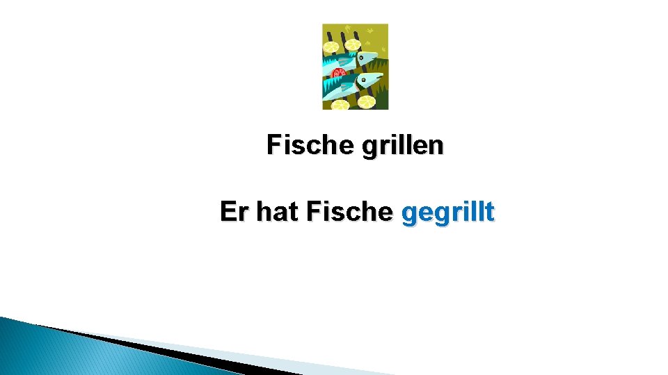 Fische grillen Er hat Fische gegrillt 