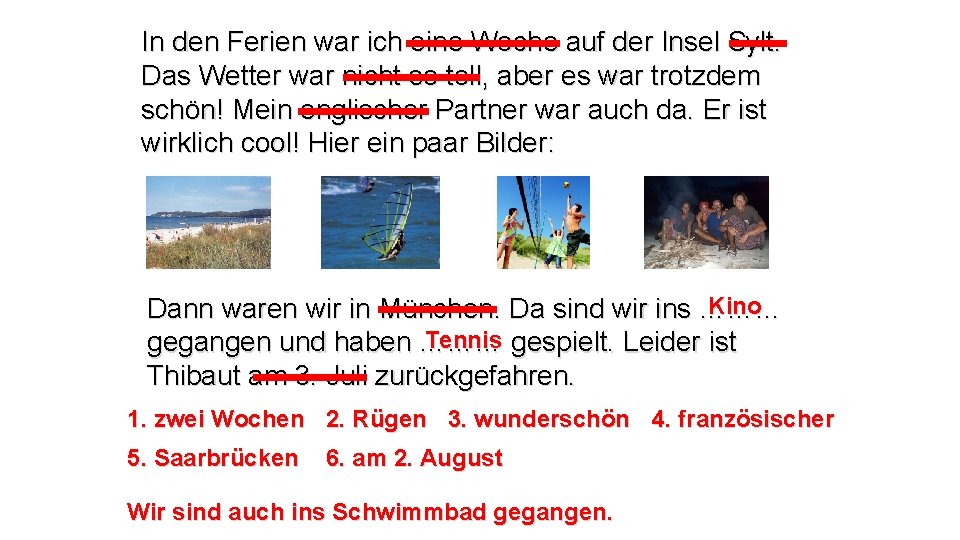 In den Ferien war ich eine Woche auf der Insel Sylt. Das Wetter war In den Ferien war ich eine Woche auf der Insel Sylt. Das Wetter war