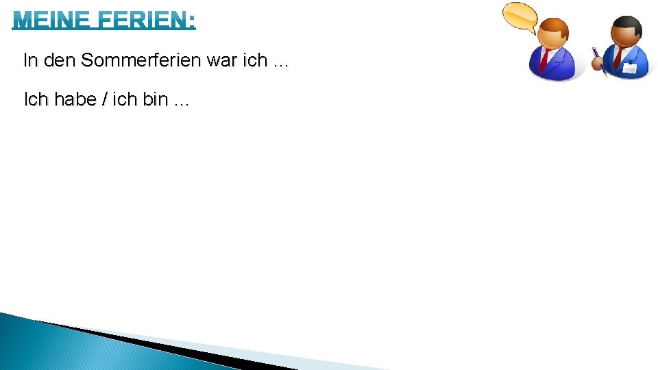 In den Sommerferien war ich … Ich habe / ich bin … In den Sommerferien war ich … Ich habe / ich bin …