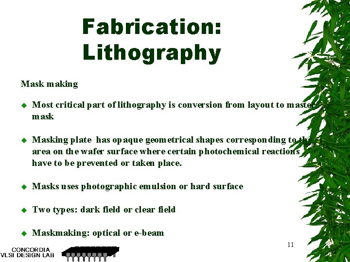 Fabrication: Lithography Mask making u Most critical part of lithography is conversion from layout
