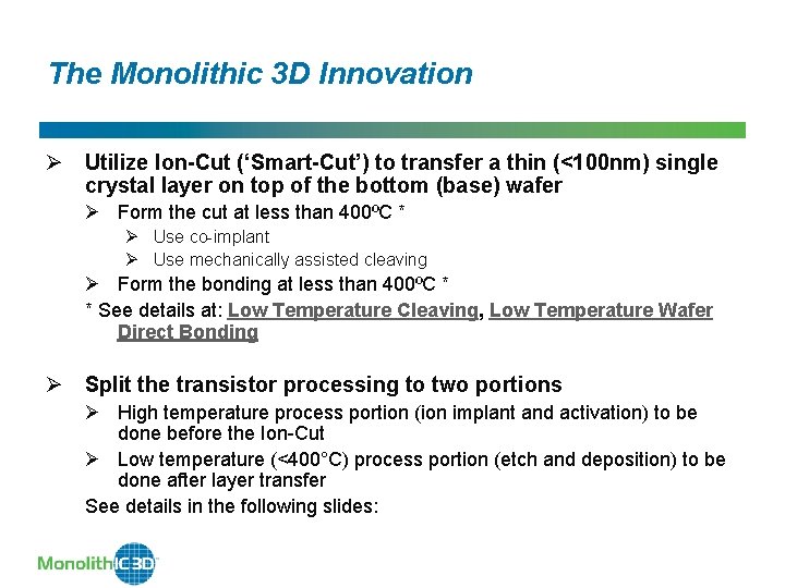 The Monolithic 3 D Innovation Ø Utilize Ion-Cut (‘Smart-Cut’) to transfer a thin (<100