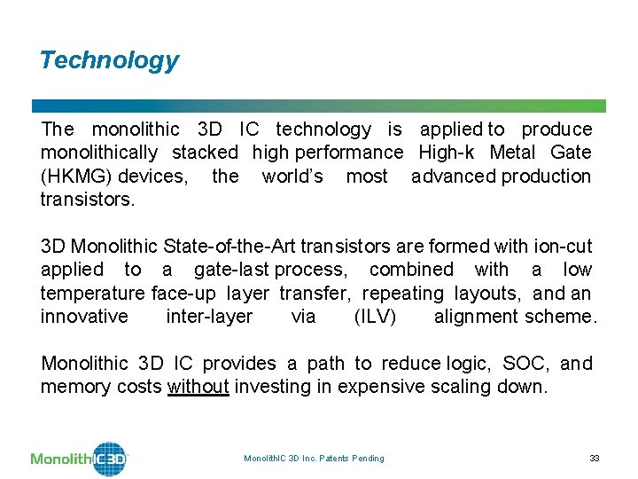 Technology The monolithic 3 D IC technology is applied to produce monolithically stacked high