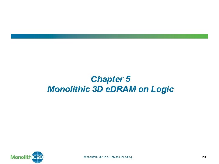 Chapter 5 Monolithic 3 D e. DRAM on Logic Monolith. IC 3 D Inc.