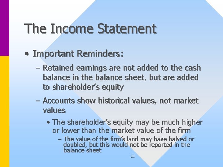 The Income Statement • Important Reminders: – Retained earnings are not added to the