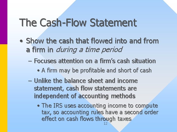 The Cash-Flow Statement • Show the cash that flowed into and from a firm
