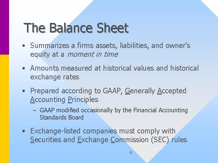 The Balance Sheet • Summarizes a firms assets, liabilities, and owner’s equity at a