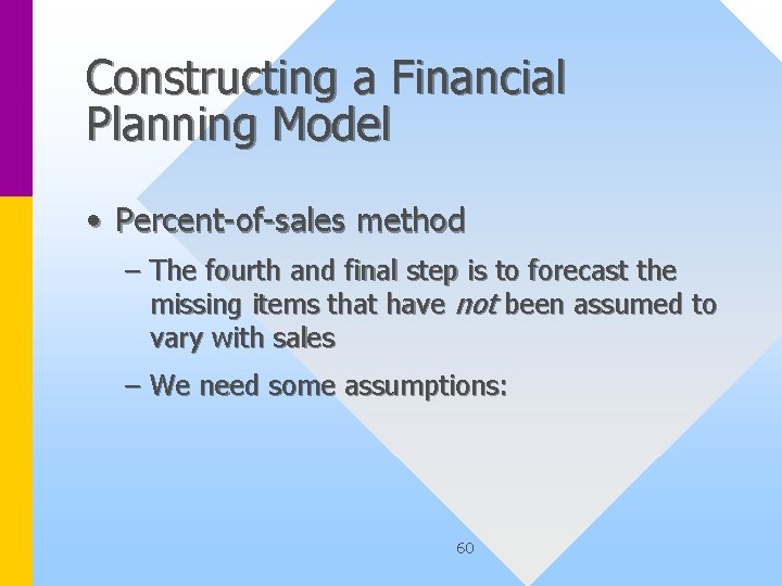 Constructing a Financial Planning Model • Percent-of-sales method – The fourth and final step