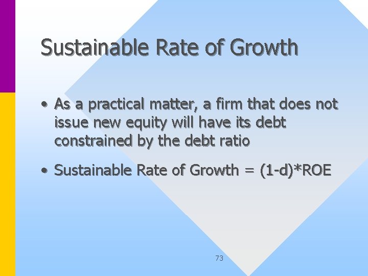 Sustainable Rate of Growth • As a practical matter, a firm that does not