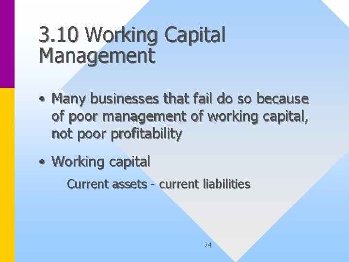 3. 10 Working Capital Management • Many businesses that fail do so because of
