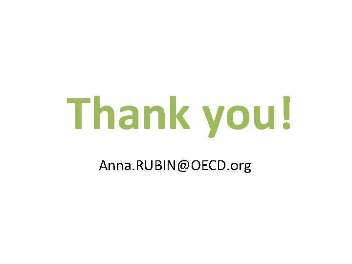 Thank you! Anna. RUBIN@OECD. org 