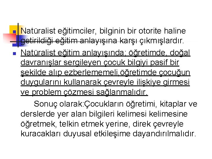 n n Natüralist eğitimciler, bilginin bir otorite haline getirildiği eğitim anlayışına karşı çıkmışlardır. Natüralist