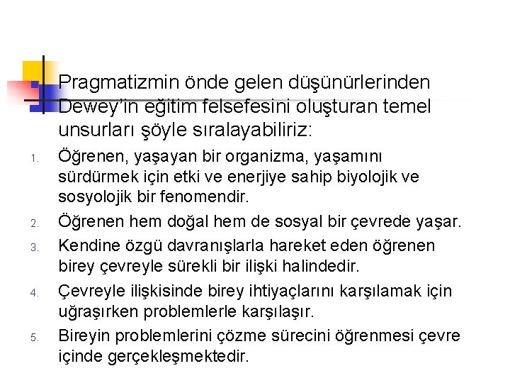 n 1. 2. 3. 4. 5. Pragmatizmin önde gelen düşünürlerinden Dewey’in eğitim felsefesini oluşturan