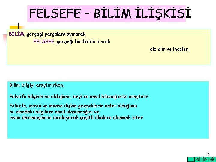 FELSEFE – BİLİM İLİŞKİSİ BİLİM, gerçeği parçalara ayırarak, FELSEFE, gerçeği bir bütün olarak ele