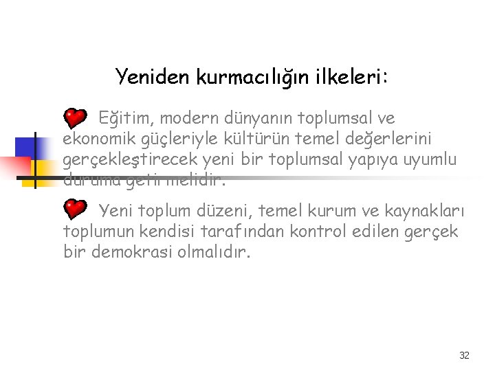 Yeniden kurmacılığın ilkeleri: Eğitim, modern dünyanın toplumsal ve ekonomik güçleriyle kültürün temel değerlerini gerçekleştirecek