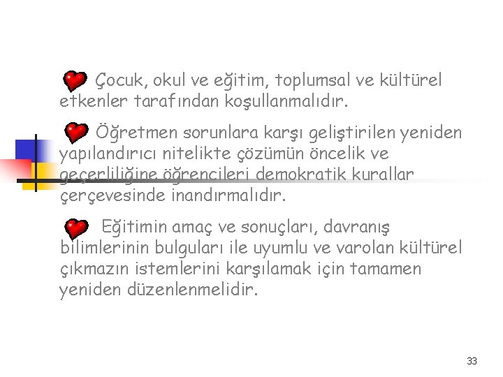 Çocuk, okul ve eğitim, toplumsal ve kültürel etkenler tarafından koşullanmalıdır. Öğretmen sorunlara karşı geliştirilen