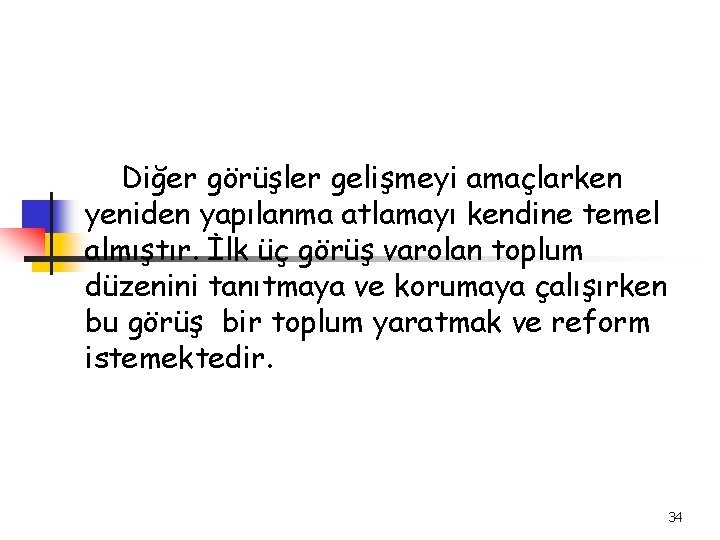 Diğer görüşler gelişmeyi amaçlarken yeniden yapılanma atlamayı kendine temel almıştır. İlk üç görüş varolan