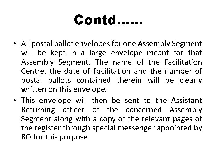 Contd…… • All postal ballot envelopes for one Assembly Segment will be kept in