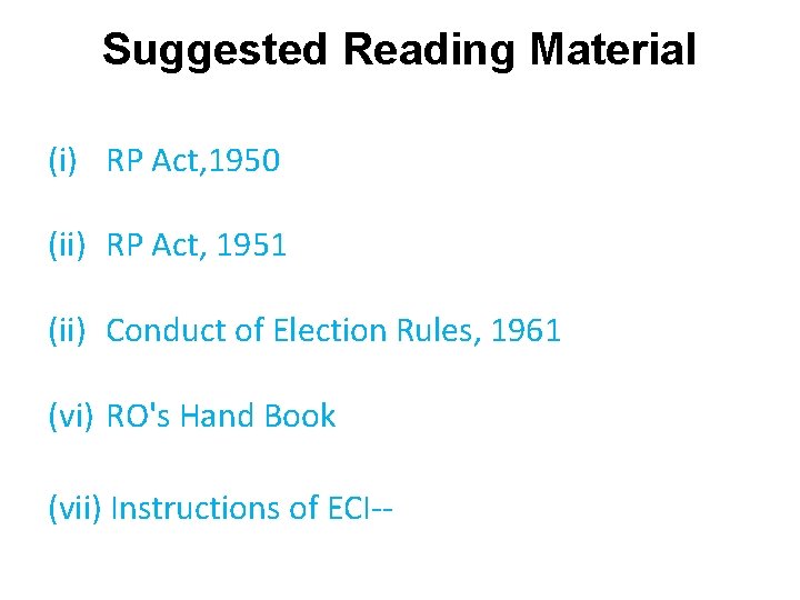 Suggested Reading Material (i) RP Act, 1950 (ii) RP Act, 1951 (ii) Conduct of