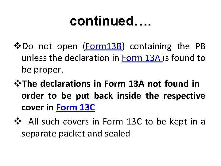 continued…. v. Do not open (Form 13 B) containing the PB unless the declaration