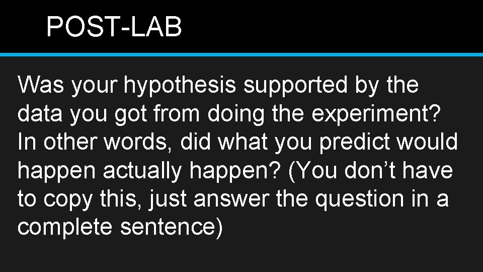 POST-LAB Was your hypothesis supported by the data you got from doing the experiment?