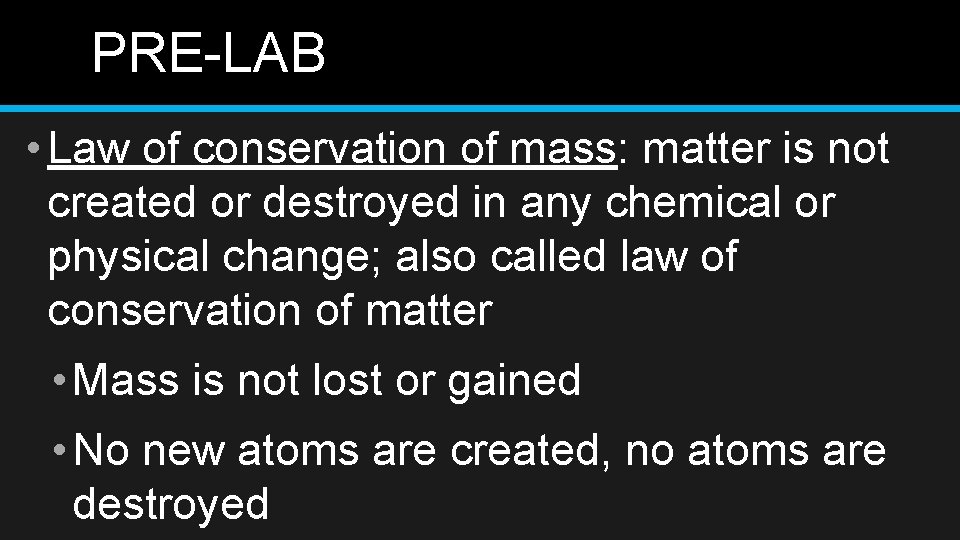 PRE-LAB • Law of conservation of mass: matter is not created or destroyed in