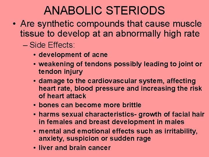 ANABOLIC STERIODS • Are synthetic compounds that cause muscle tissue to develop at an