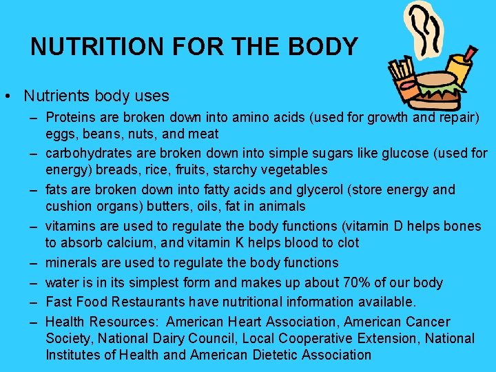 NUTRITION FOR THE BODY • Nutrients body uses – Proteins are broken down into