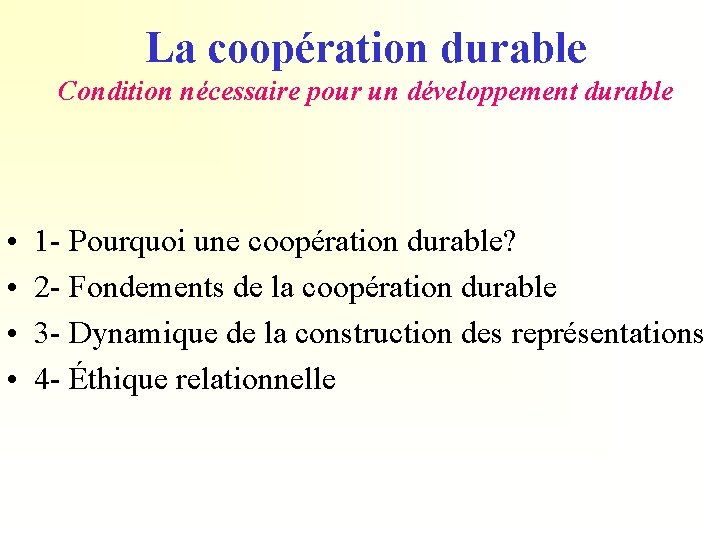 La coopération durable Condition nécessaire pour un développement durable • • 1 - Pourquoi