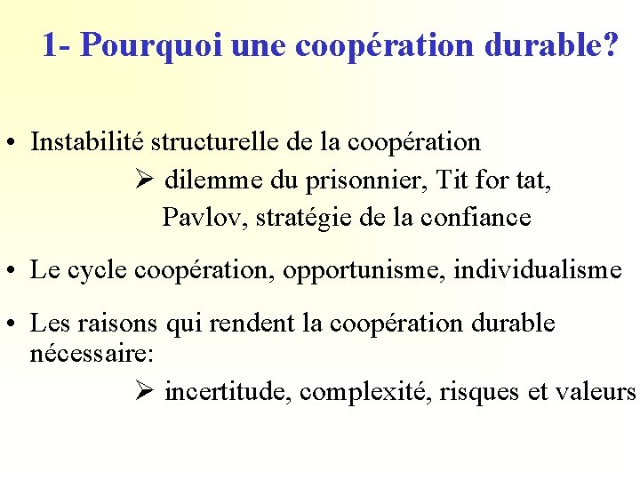 1 - Pourquoi une coopération durable? • Instabilité structurelle de la coopération dilemme du