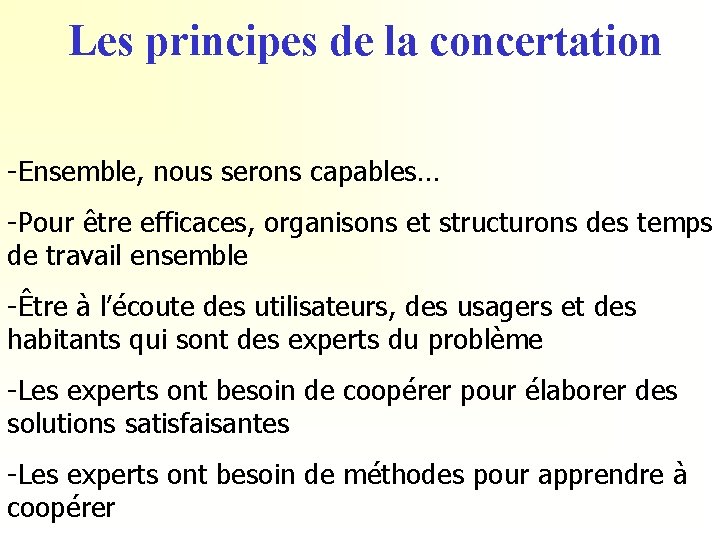 Les principes de la concertation -Ensemble, nous serons capables… -Pour être efficaces, organisons et