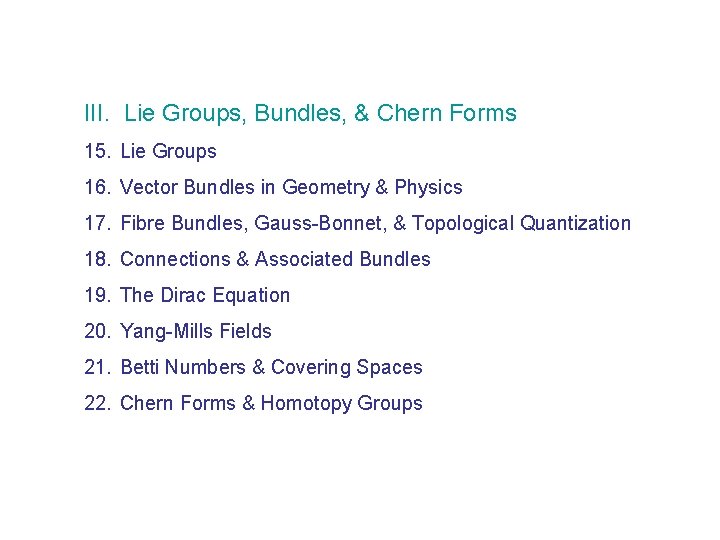 III. Lie Groups, Bundles, & Chern Forms 15. Lie Groups 16. Vector Bundles in