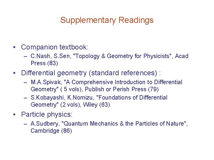 Supplementary Readings • Companion textbook: – C. Nash, S. Sen, "Topology & Geometry for