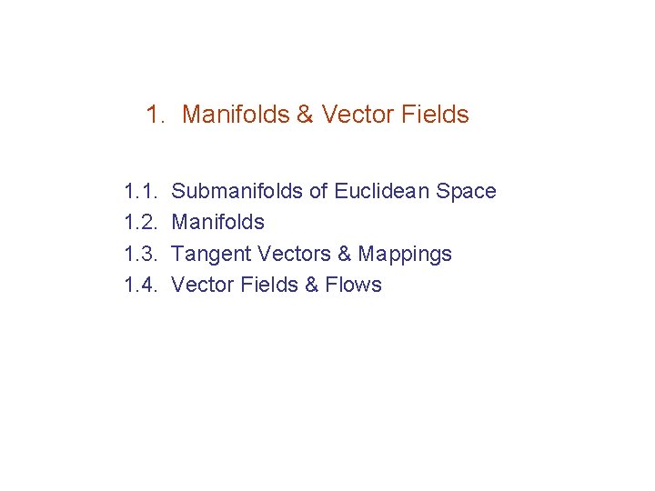 1. Manifolds & Vector Fields 1. 1. 1. 2. 1. 3. 1. 4. Submanifolds