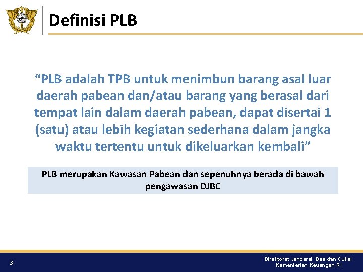 Definisi PLB “PLB adalah TPB untuk menimbun barang asal luar daerah pabean dan/atau barang