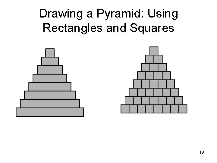 Drawing a Pyramid: Using Rectangles and Squares 19 Drawing a Pyramid: Using Rectangles and Squares 19