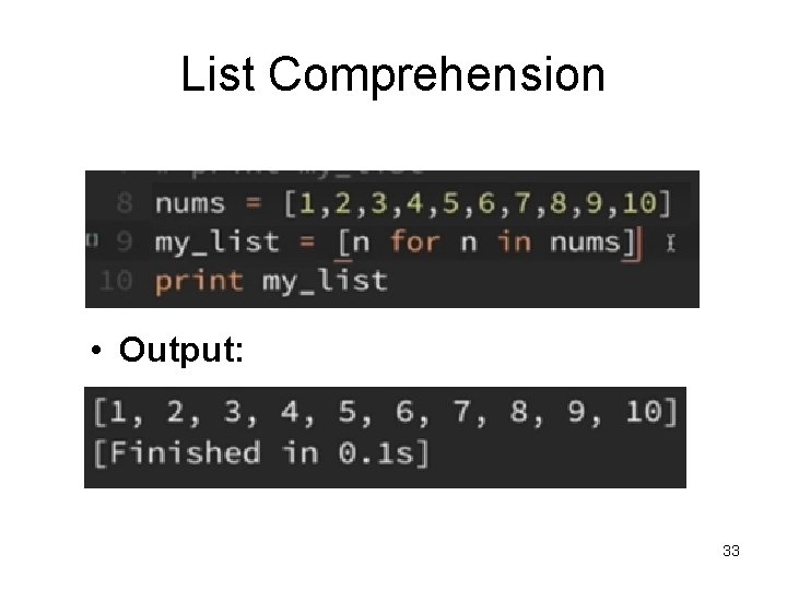 List Comprehension • Output: 33 List Comprehension • Output: 33