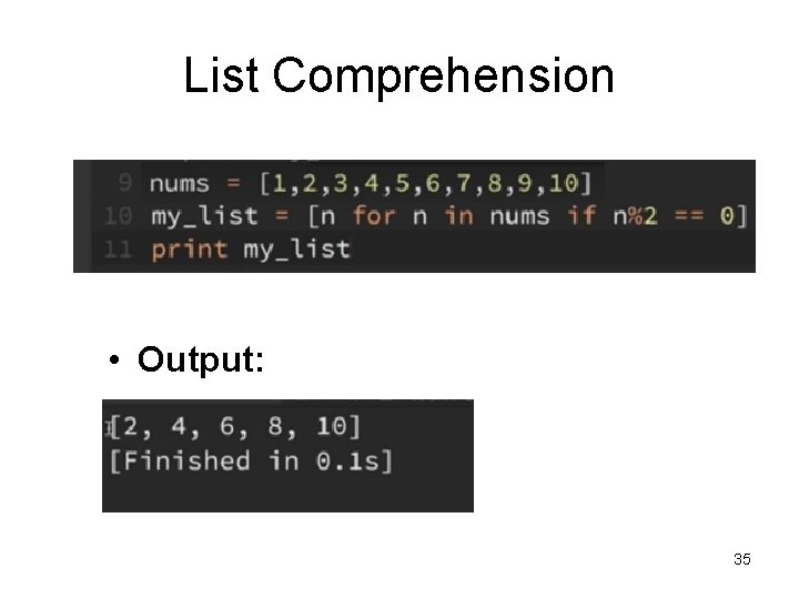 List Comprehension • Output: 35 List Comprehension • Output: 35