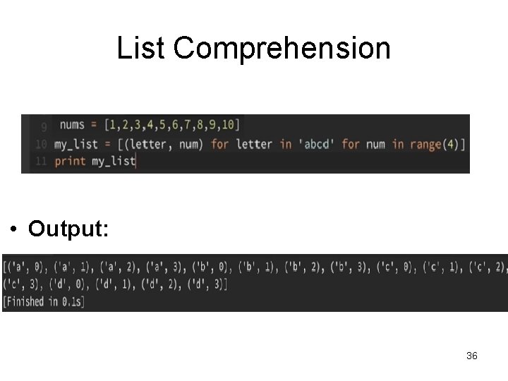 List Comprehension • Output: 36 List Comprehension • Output: 36