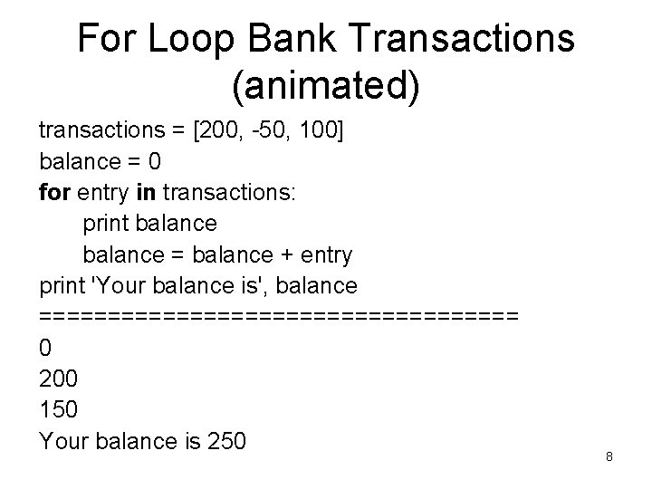 For Loop Bank Transactions (animated) transactions = [200, -50, 100] balance = 0 for