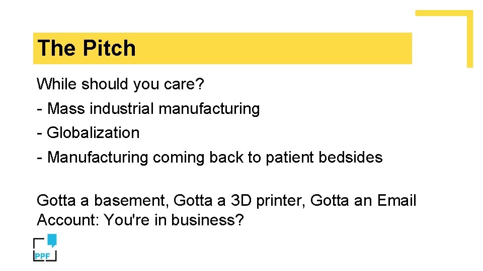 The Pitch While should you care? - Mass industrial manufacturing - Globalization - Manufacturing