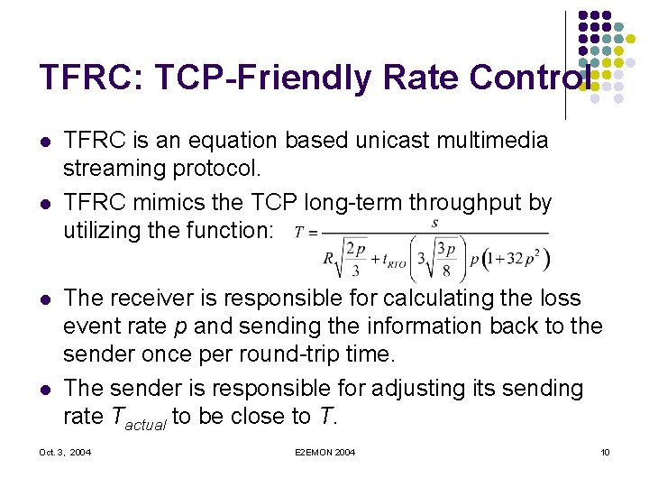 TFRC: TCP-Friendly Rate Control l l TFRC is an equation based unicast multimedia streaming