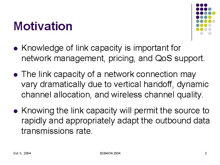 Motivation l Knowledge of link capacity is important for network management, pricing, and Qo.