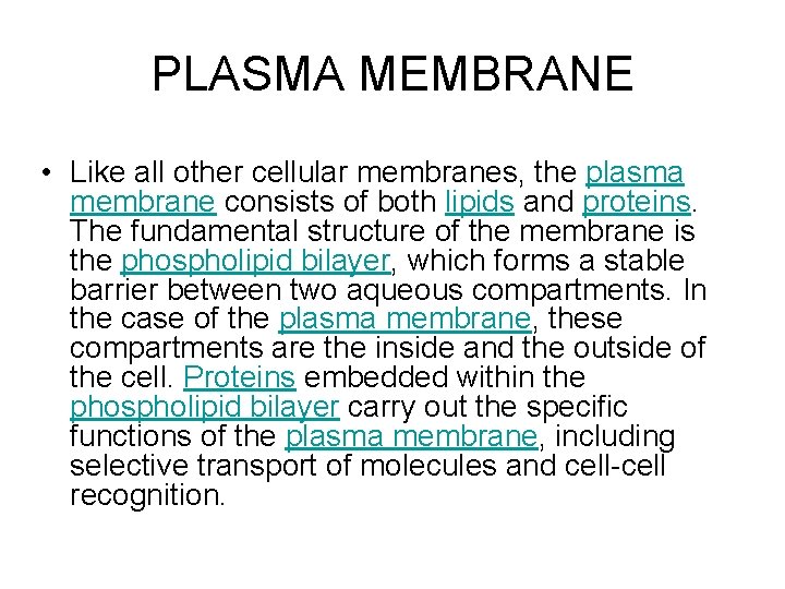 PLASMA MEMBRANE • Like all other cellular membranes, the plasma membrane consists of both