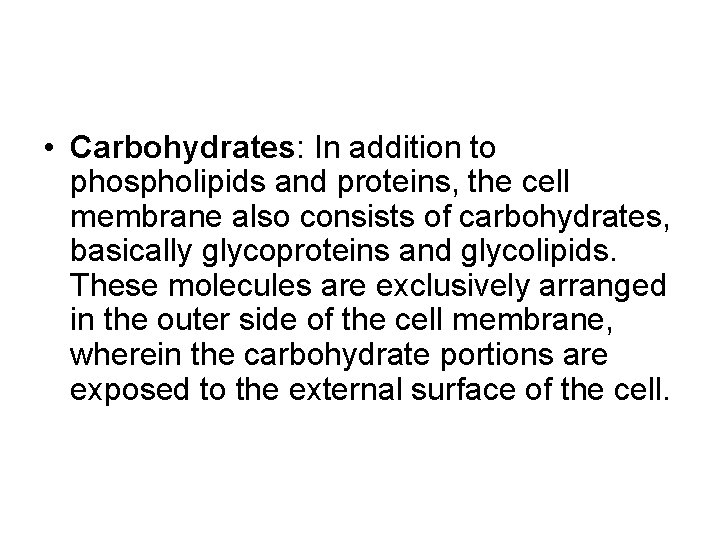 • Carbohydrates: In addition to phospholipids and proteins, the cell membrane also consists