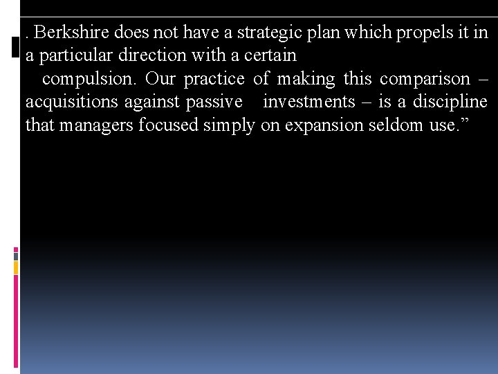 Berkshire does not have a strategic plan which propels it in a particular direction