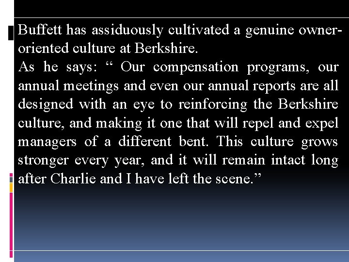 Buffett has assiduously cultivated a genuine owneroriented culture at Berkshire. As he says: “